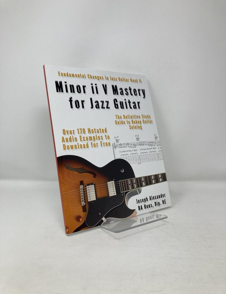 Item #121203 Minor ii V Mastery for Jazz Guitar: The Definitive Study Guide to Bebop Guitar Soloing (Fundamental Changes in Jazz Guitar). Mr Joseph Alexander.