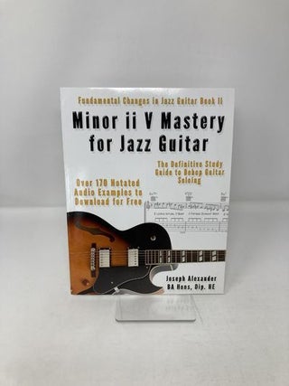 Minor ii V Mastery for Jazz Guitar: The Definitive Study Guide to Bebop Guitar Soloing (Fundamental Changes in Jazz Guitar)