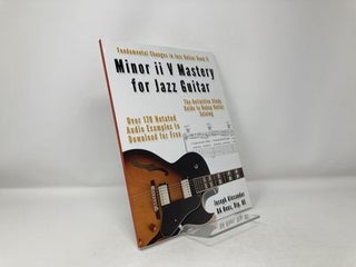 Minor ii V Mastery for Jazz Guitar: The Definitive Study Guide to Bebop Guitar Soloing (Fundamental Changes in Jazz Guitar)