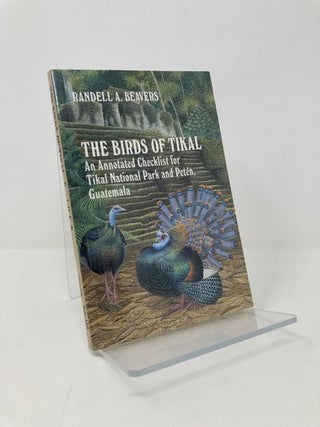 Item #139953 The Birds of Tikal: An Annotated Checklist for Tikal National Park and Peten,...