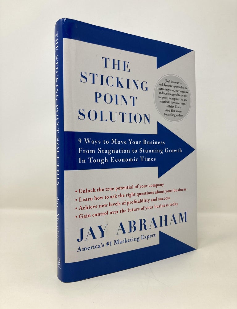Item #153503 The Sticking Point Solution: 9 Ways to Move Your Business from Stagnation to Stunning Growth InTough Economic Times. Jay Abraham.