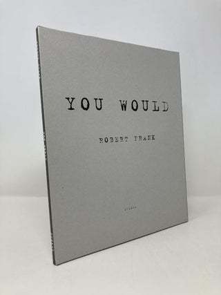 Item #160246 Robert Frank: You Would. Robert Frank