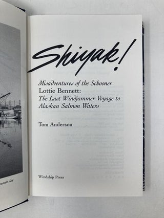 Shiyak!: Misadventures of the Schooner Lottie Bennett : The Last Windjammer Voyage to Alaskan Salmon Waters