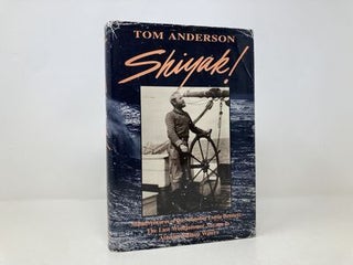 Shiyak!: Misadventures of the Schooner Lottie Bennett : The Last Windjammer Voyage to Alaskan Salmon Waters