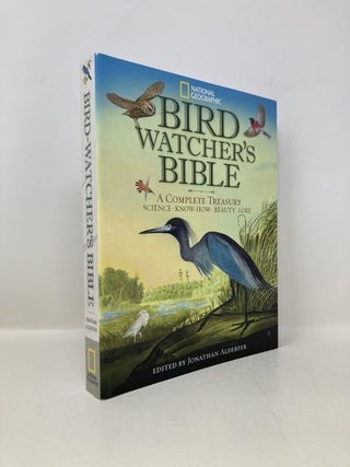 Item #164686 National Geographic Bird Watcher's Bible - A Complete Treasury. Jonathan Alderfer