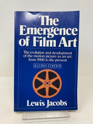 The Emergence of Film Art: The Evolution and Development of the Motion Picture As an Art, from 1900 to the Present