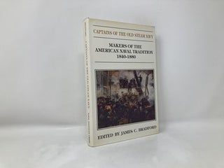 Captains of the Old Steam Navy: Makers of the American Tradition, 1840-1880