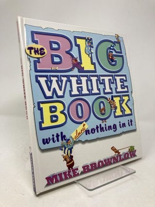 Item #178546 The Big White Book with Almost Nothing in It. Mike Brownlow