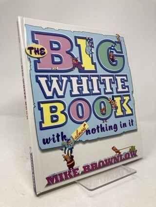 Item #178546 The Big White Book with Almost Nothing in It. Mike Brownlow