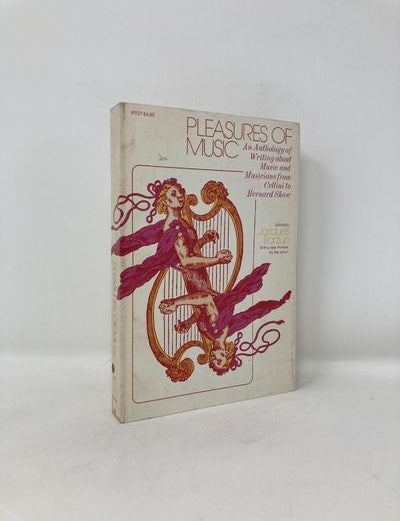 Item #182537 Pleasures of Music: An Anthology of Writing about Music and Musicians from Cellini to Bernard Shaw (Phoenix)