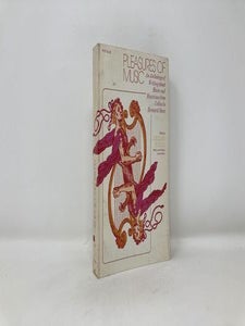 Pleasures of Music: An Anthology of Writing about Music and Musicians from Cellini to Bernard Shaw (Phoenix)