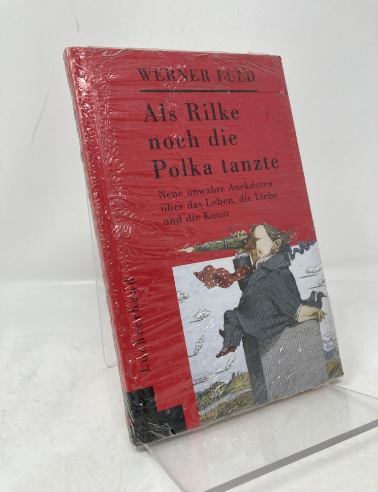 Item #186072 Als Rilke noch die Polka tanzte: Neue unwahre Anekdoten &uuml;ber das Leben, die Lie