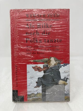 Als Rilke noch die Polka tanzte: Neue unwahre Anekdoten &uuml;ber das Leben, die Lie