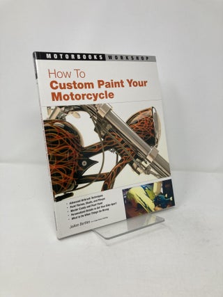 Item #209816 How to Custom Paint Your Motorcycle. Joann Bortles