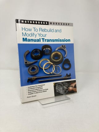 Item #209817 How to Rebuild and Modify Your Manual Transmission. Robert Bowen