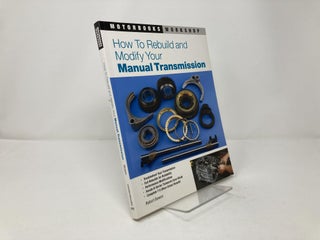 How to Rebuild and Modify Your Manual Transmission