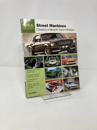 Item #209818 Street Machines: Classics, Muscle Cars, Modern. Sue Elliott