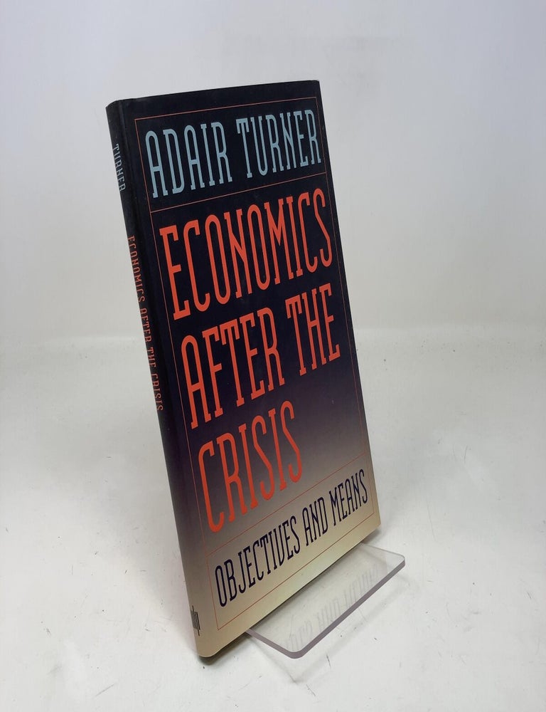 Item #310455 Economics After the Crisis: Objectives and Means (The Lionel Robbins Lectures). Adair Turner.