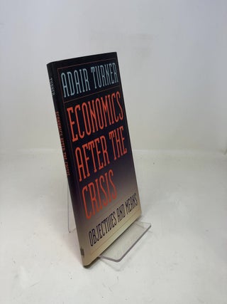 Economics After the Crisis: Objectives and Means (The Lionel Robbins Lectures)