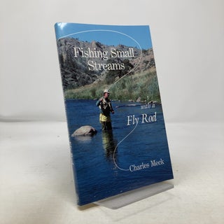 Item #324817 Fishing Small Streams with a Fly-Rod. Charles Meck