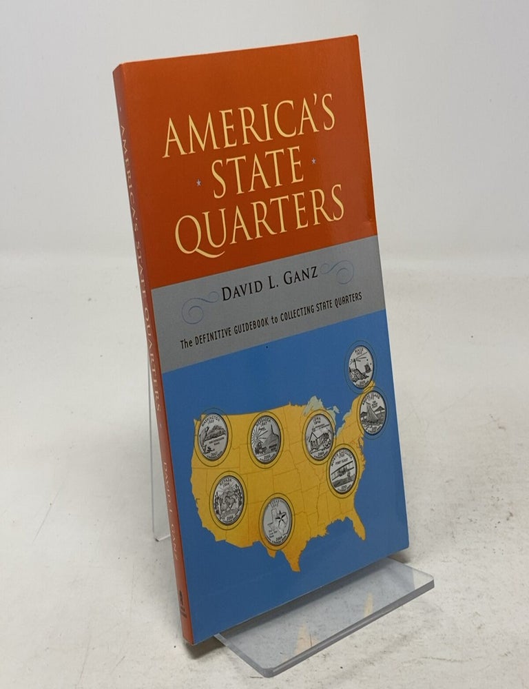 Item #334073 America's State Quarters: The Definitive Guidebook to Collecting State Quarters. David Ganz.