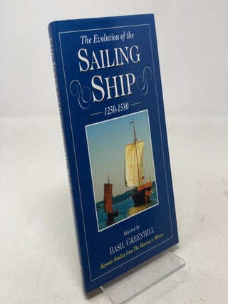 Item #334257 The Evolution of the Sailing Ship, 1250-1580. Basil Greenhill