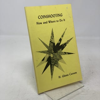 Item #334281 Coinshooting: How and Where To Do It. H. Glenn Carson