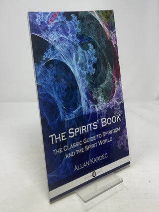 Item #343474 The Spirits' Book: The Classic Guide to Spiritism and the Spirit World. Allan...