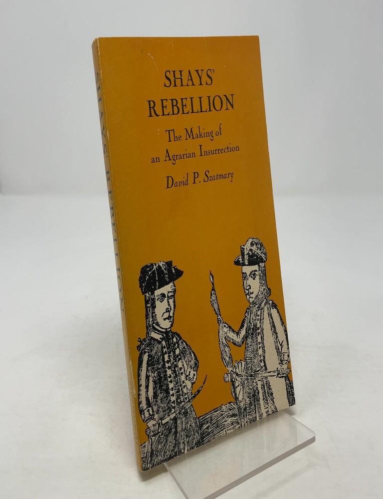 Item #354137 Shays' Rebellion: The Making of an Agrarian Insurrection. David P. Szatmary.