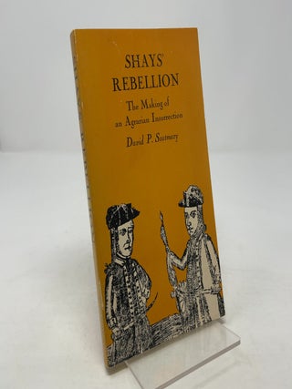 Item #354137 Shays' Rebellion: The Making of an Agrarian Insurrection. David P. Szatmary