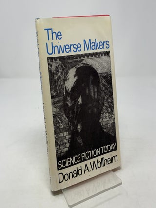 Item #354218 The Universe Makers: Science Fiction Today. Donald A. Wollheim