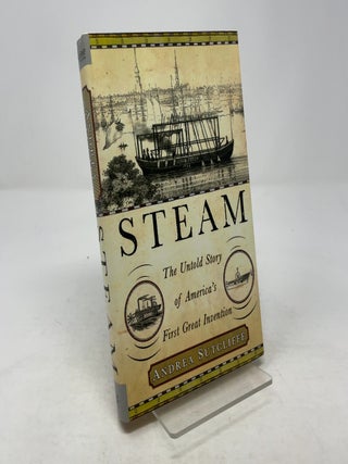 Item #354703 Steam: The Untold Story of America's First Great Invention. Andrea Sutcliffe