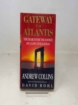 Item #359158 Gateway to Atlantis: The Search for the Source of a Lost Civilization. Andrew Collins