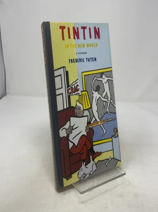 Tintin in the New World: A Romance (Signed by Roy Lichtenstein. Frederic Tuten.