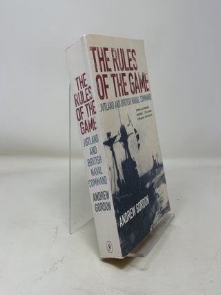Item #370137 The Rules of the Game: Jutland and British Naval Command. Andrew Gordon