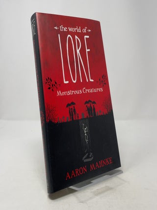 Item #373866 The World of Lore: Monstrous Creatures. Aaron Mahnke