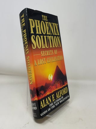 Item #375385 Phoenix Solution: Secrets of a Lost Civilisation. Alan F. Alford
