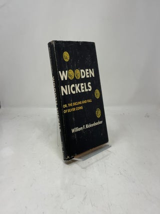 Item #378714 Wooden Nickels: Or the Decline and Fall of Silver Coins. William F. Rickenbacker