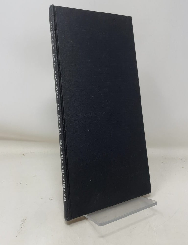 Item #380071 Success and Failure in Small Manufacturing: A Study of 20 Small manufacturing Concerns. A M. Woodruff, T. G. Alexander.