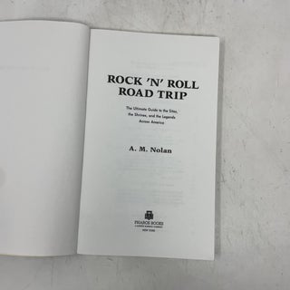 Rock 'N' Roll Road Trip: The Ultimate Guide to the Sites, the Shrines, and the Legends Across America