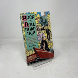 Rock 'N' Roll Road Trip: The Ultimate Guide to the Sites, the Shrines, and the Legends Across America