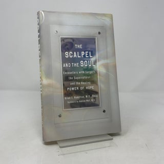 The Scalpel and the Soul: Encounters with Surgery, the Supernatural, and the Healing Power of Hope