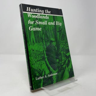 Item #392496 Hunting the Woodlands for Small and Big Game. Luther A. Anderson