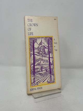 Item #393325 The Crown of Life: A Study in Yoga. Kirpal Singh