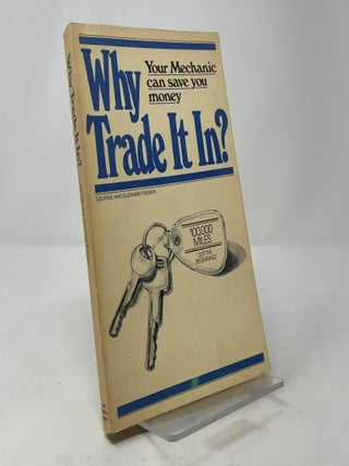 Item #394533 Why Trade It In?: Your Mechanic Can Save You Money. George Fremon, Suzanne Fremon