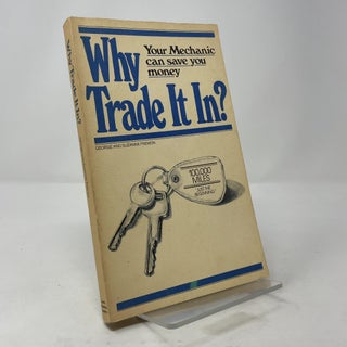 Item #394533 Why Trade It In?: Your Mechanic Can Save You Money. George Fremon, Suzanne Fremon