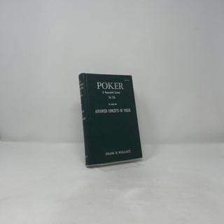 Poker: A Gaurenteed Income for Life by Using the Advanced Concepts of Poker