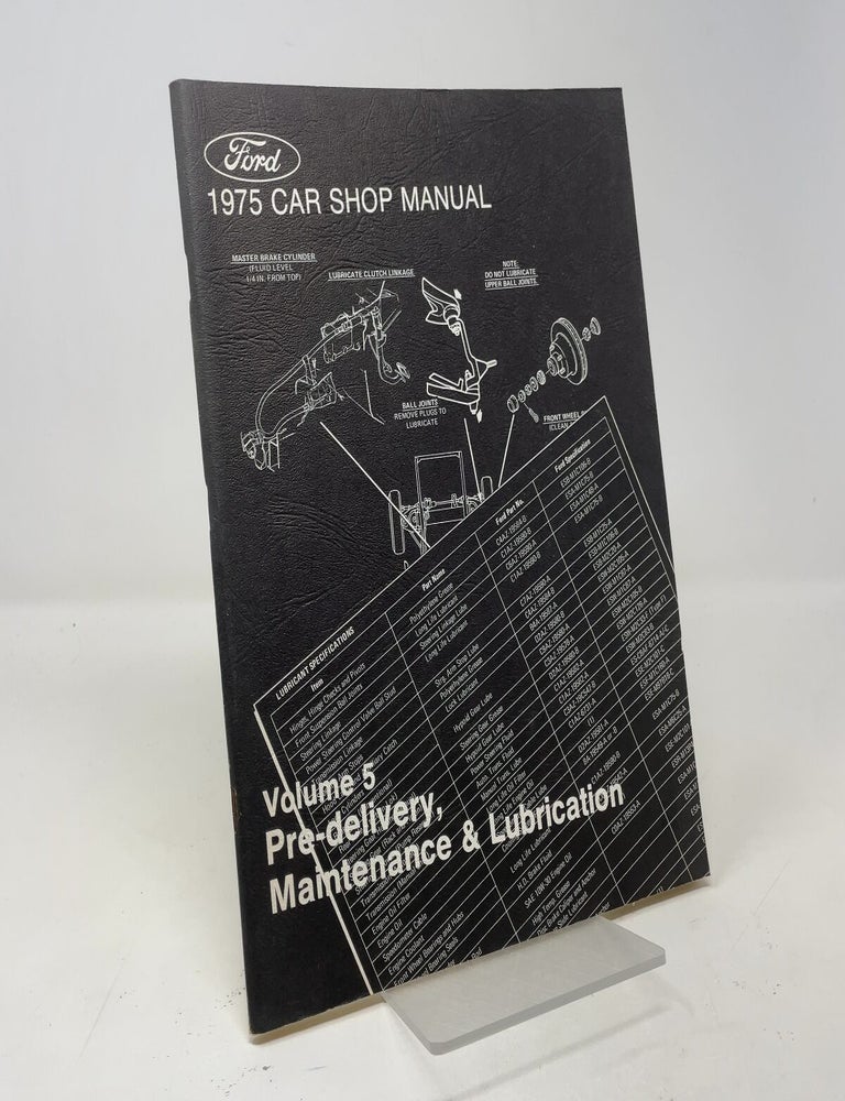 Item #406655 1975 Car Shop Manual: Volume 5, Pre-delivery, Maintenance & Lubrication. Ford Motor Co.