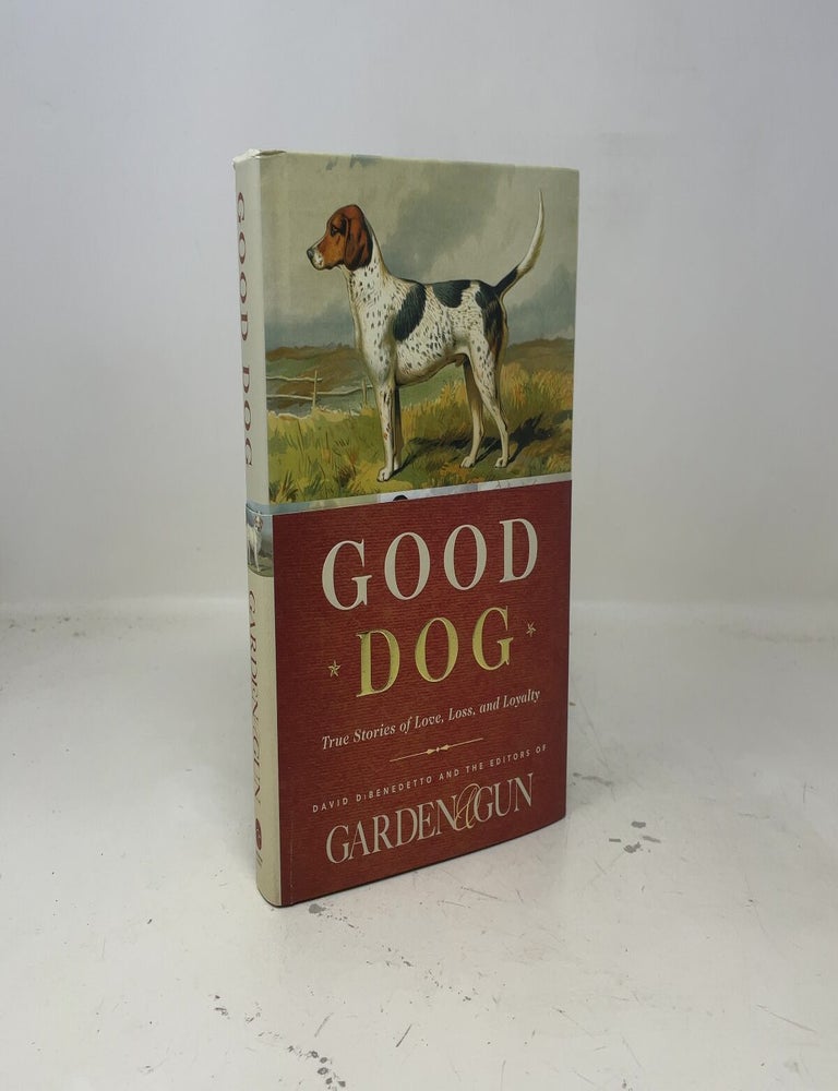 Item #406975 Good Dog: True Stories of Love, Loss, and Loyalty (Garden & Gun Books, 2)