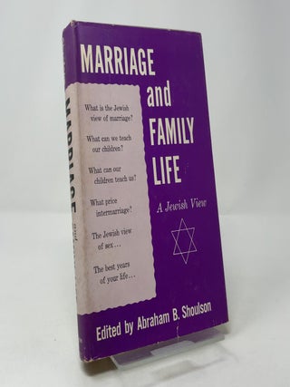 Item #408284 Marriage and Family Life: A Jewish View. Abraham B. Shoulson